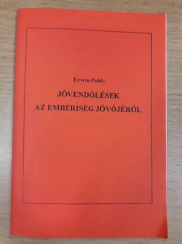 Erwin Pohl - Jvendlsek az emberisg jvjrl