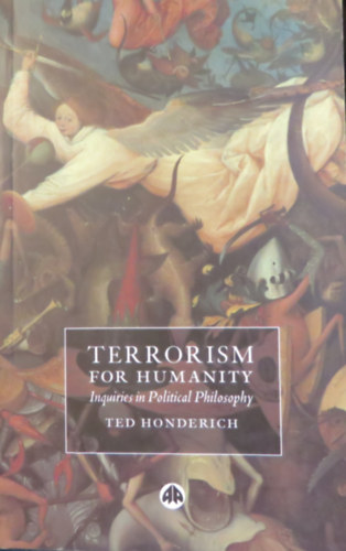 Ted Honderich - Terrorism for Humanity - Inquiries in Political Philosophy