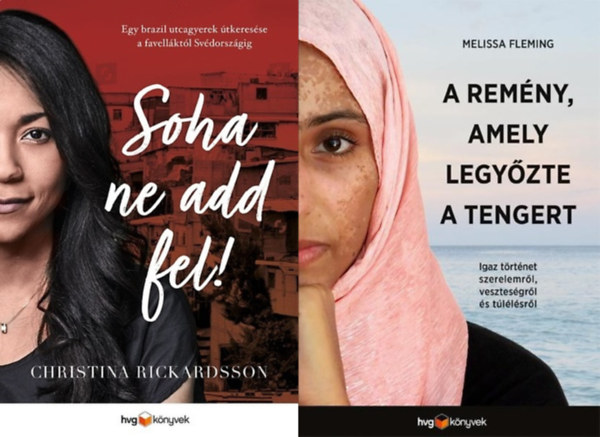 Melissa Fleming Christina Rickardsson - 2 t�rt�net menek�ltekr�l: Soha ne add fel! - Egy brazil utcagyerek �tkeres�se a favell�kt�l Sv�dorsz�gig + A rem�ny, amely legy�zte a tengert - Igaz t�rt�net szerelemr�l, vesztes�gr�l �s t�l�l�sr�l