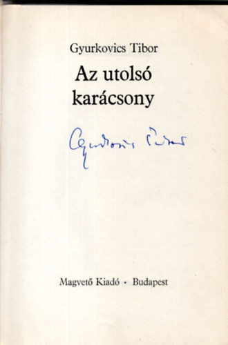 Gyurkovics Tibor - Az utols karcsony (dediklt pldny)