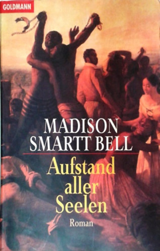 Madison Smartt Bell - Aufstand aller Seelen