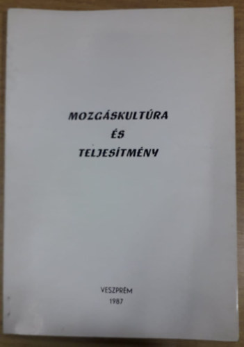 Nemessri Mihly  (szerk.) Gyri Pl (szerk.) - Mozgskultra s teljestmny