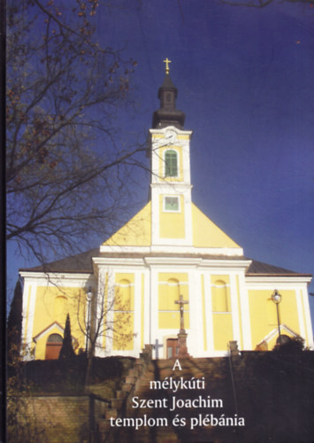Rauzs J�zsef - A m�lyk�ti Szent Joachim templom �s pl�b�nia