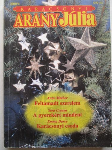 Sara Craven, Emma Darcy Anne Mather - Kar�csonyi Arany J�lia - K�l�nsz�m 2000/4 - Felt�madt szerelem - A gyerek�rt mindent - Kar�csonyi csoda