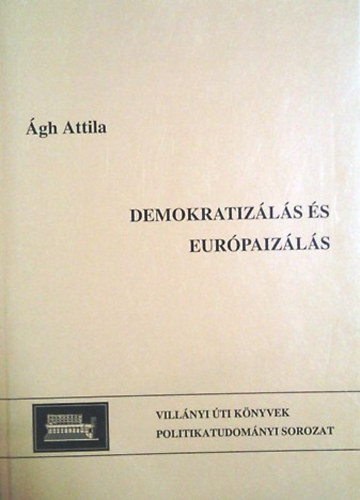 �gh Attila - Demokratiz�l�s �s eur�paiz�l�s. A korai konszolid�ci� keservei M.-on