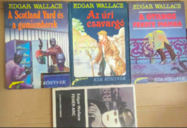 Edgar Wallace - 4 db Edgar Wallace k�nyv: - Az �ri csavarg� - A gyilkos fekete mamba - A Scotland Yard �s a gumiemberek - Feh�r arc