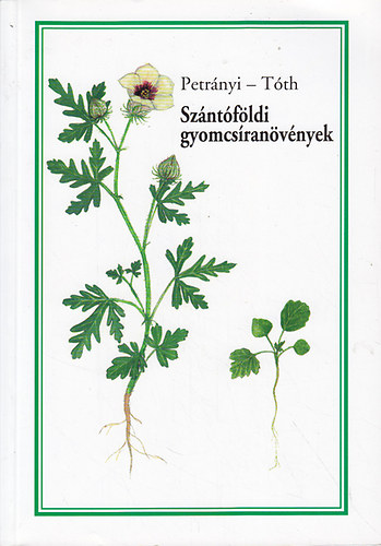 Petr�nyi Istv�n ; T�th �d�m (szerk) - Sz�nt�f�ldi gyomcs�ran�v�nyek