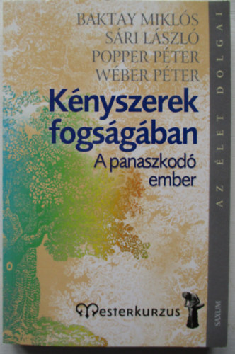 Wber P.; Sri Lszl; Popper Pter; Baktay Mikls - Knyszerek fogsgban - A panaszkod ember