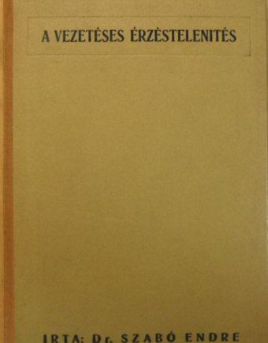 Dr. Szab� Endre - A vezet�ses �rz�stelen�t�s - anat�mi�ja �s m�t�ttana