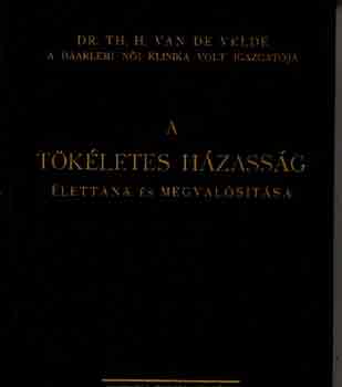 Th.H. van de Velde - A tkletes hzassg lettana s megvalstsa