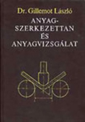 Batta László Gillemot László Dr. (szerk.), Dr. Zorkóczy Béla (lektor) - Anyagszerkezettan és anyagvizsgálat