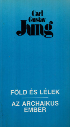 Carl Gustav Jung - Föld és lélek / Az archaikus ember (Két előadás)