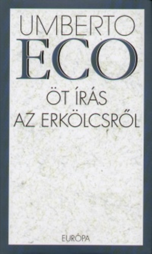 Umberto Eco - Öt írás az erkölcsről