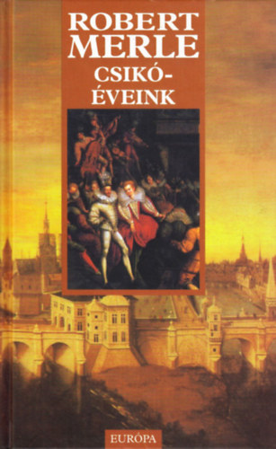 Robert Merle - Csikveink