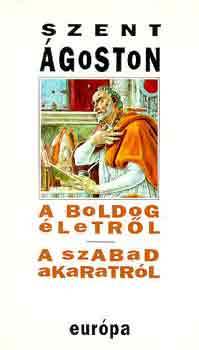 Szent goston - A boldog letrl, a szabad akaratrl