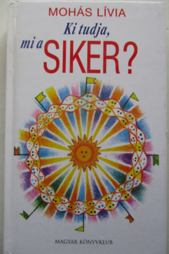 Mohs Lvia - Ki tudja, mi a siker?