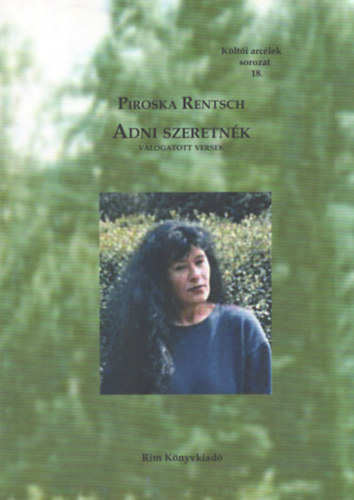 Piroska Rentsch - Adni szeretnék - válogatott versek