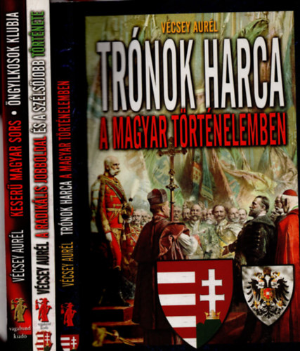 V�csey Aur�l - 3 db  V�csey Aur�l k�nyv ( Keser� a magyar sors, �ngyilkosok klubja + Tr�nok harca , A magyar t�rt�nelemben + A radik�lis jobboldal �s a sz�ls�jobb )