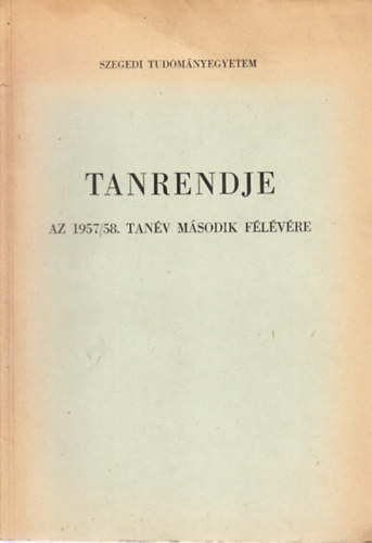 A Szegedi Tudomnyegyetem tanrendje az 1957-58. tanv msodik flvre