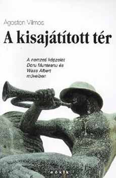 �goston Vilmos - A kisaj�t�tott t�r - A nemzeti k�pzelet Doru Munteanu �s Wass Albert..