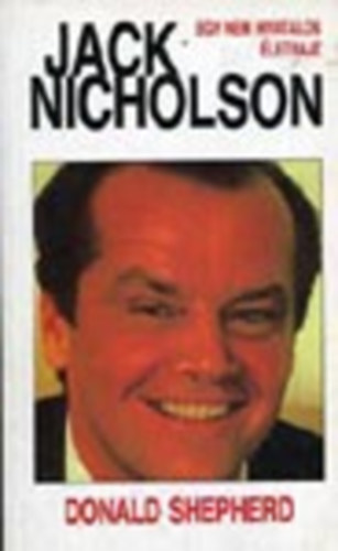 Donald Shepherd - Jack Nicholson (Egy nem hivatalos �letrajz)