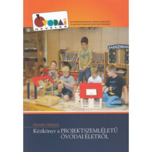 Körmöci Katalin - Kézikönyv a projektszemléletű óvodai életről