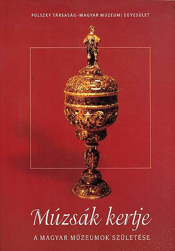 Pulszky T�rsas�g - M�zs�k kertje (A magyar m�zeumok sz�let�se)