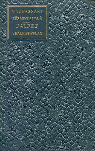 Maupassant-Daudet - Erős mint a halál-Halhatatlan (Klasszikus regénytár)