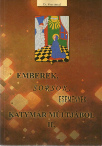 Dr. Zorn Antal - Emberek, sorsok, események Katymár múltjából I