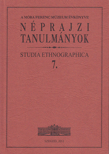 Brknyi Ildik  (szerk.) - Nprajzi tanulmnyok - Studia Ethnographica 7.
