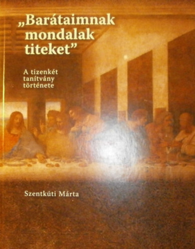 Szentkúti Márta - "Barátaimnak mondalak titeket"