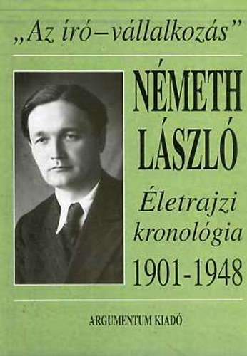 Lakatos Istvn - "Az r-vllalkozs" Nmeth Lszl letrajzi kronolgia 1901-1948