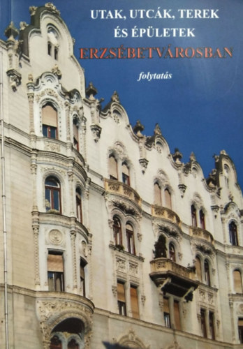 Budáné Juhász Katalin - Utak, utcák, terek és épületek Erzsébetvárosban - folytatás