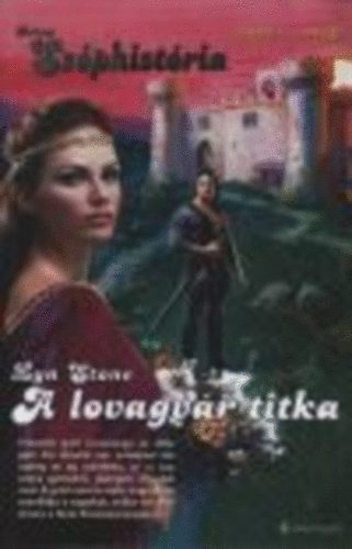 Szerz� Lyn Stone Szerkeszt� Glavina Zsuzsa Ford�t� Szalontai �va - A lovagv�r titka --  (Arany Sz�phist�ria 2003/1)