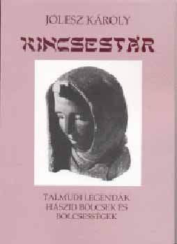 J�lesz K�roly - Kincsest�r. Talmudi legend�k, h�szid b�lcsek �s b�lcsess�gek