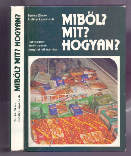 Burits Oktv - Erdlyi Lajosn dr. - Mibl? Mit? Hogyan? - Tartstott lelmiszerek konyhai elksztse (Msodik, javtott kiads)