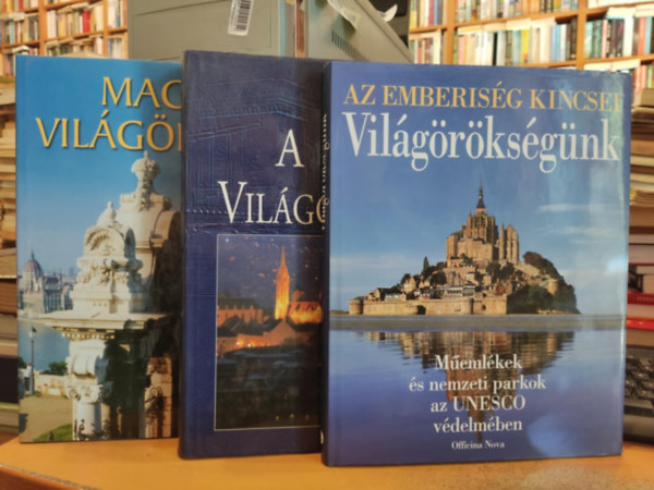 Nagy �va, G�sp�r Zsuzsa Thomas Veser - 3 db Magyar vil�g�r�ks�g + A vil�g�r�ks�g (Az emberis�g legf�ltettebb kultur�lis �s term�szeti �rt�kei + Az emberis�g kincsei, Vil�g�r�ks�g�nk