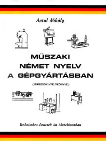 Antal Mih�ly - M�szaki n�met nyelv a g�pgy�rt�sban