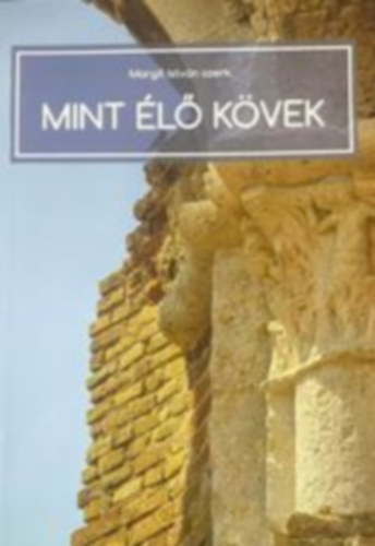 Margit István (szerk) - Mint élő kövek