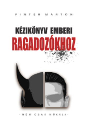 Pintr Mrton - Kziknyv emberi ragadozkhoz - Nem csak nknek