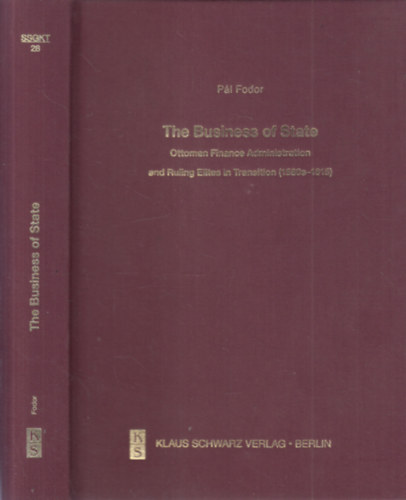 Pál Fodor - The Business of State: Ottoman Finance Administration and Ruling Elites in Transition (1580s-1615)