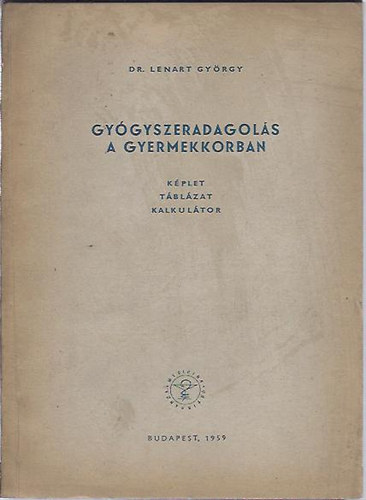 Dr. Lenart Gy�rgy - Gy�gyszeradagol�s a gyermekkorban (k�plet, t�bl�zat, kalkul�tor)