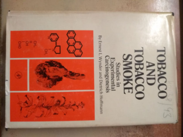 Ernest L. Wynder - Dietrich Hoffmann - Tobacco and tobacco smoke - Studies in Experimental Carcinogenesis (Doh�ny �s doh�nyf�st - K�s�rleti karcinogenezis vizsg�lata angol nyelv� kiadv�ny)