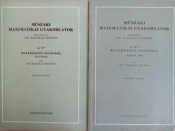 Fazekas Ferenc  (szerk.) - M�szaki matematikai gyakorlatok A. V. I-II. (Hat�rozott integr�l)