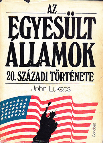 John Lukacs - Az Amerikai Egyeslt llamok XX. szzadi trtnete
