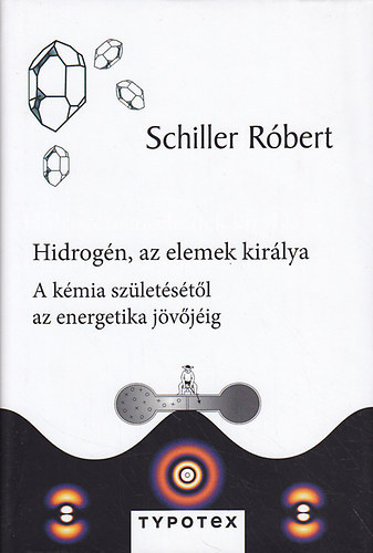 Schiller Rbert - Hidrogn, az elemek kirlya