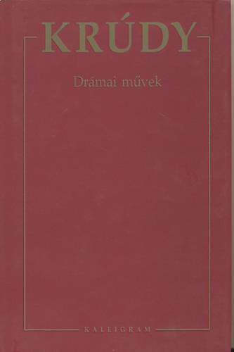 Krdy Gyula - Krdy Gyula sszegyjttt mvei 2. - Drmai mvek