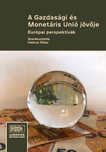 Halmai Pter - A Gazdasgi s Monetris Uni jvje: Eurpai perspektvk