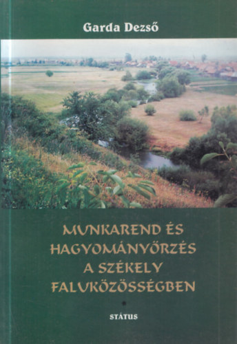 Garda Dezső - Munkarend és hagyományőrzés a székely faluközösségben - Gyergyóremete monográfiája 1.