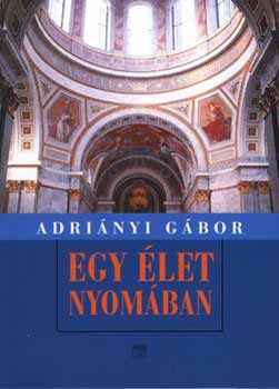 Adri�nyi G�bor - Egy �let nyom�ban - �n�letrajz